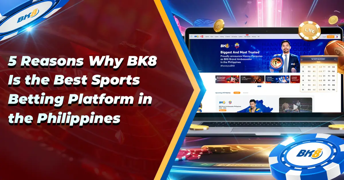 5 Reasons Why BK8 Best Sports Betting Platform PH