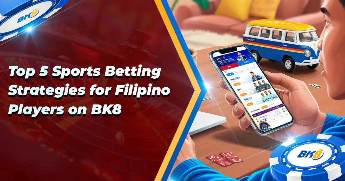 BK8 Top 5 Sports Betting Strategies Filipino Player