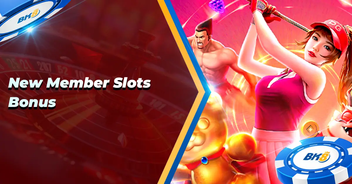 BK8 New Member Slots Bonus