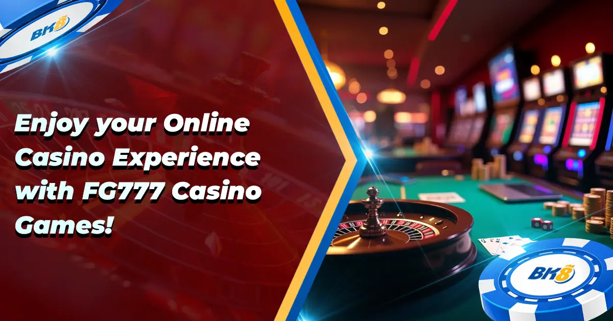 Enjoy Online Casino Experience FG777 Casino Games