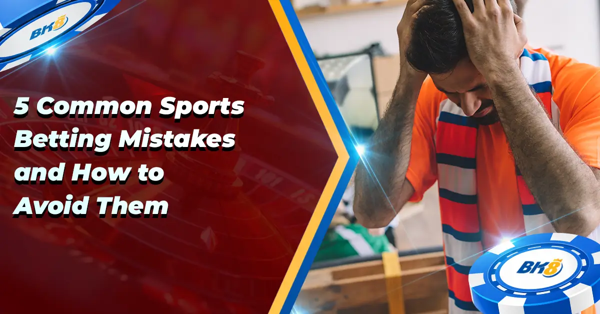 5 Common Sports Betting Mistakes How Avoid Them