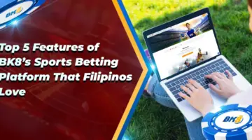 Top 5 Features BK8 Sports Betting Platform Filipinos Love