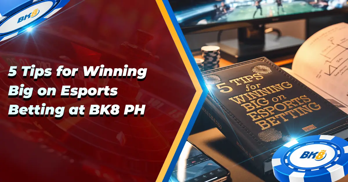5 Tips Winning Big E-Sports Betting BK8 PH