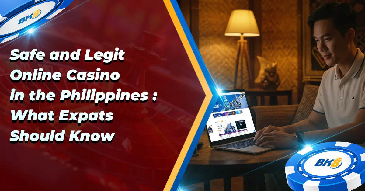 Safe Legit Online Casino Philippines What Expats Should Know