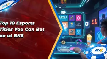 Top 10 Esports Titles You can Bet BK8