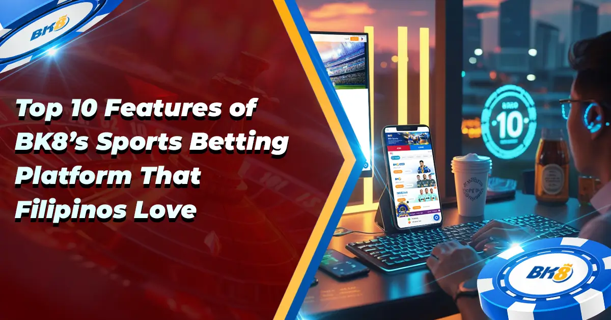 Top 10 Features BK8 Sports Betting Platforms Filipinos Love