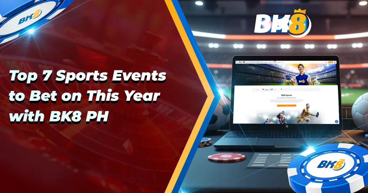 Top 7 Sports Events Bet this Year BK8 PH