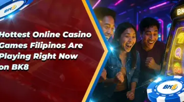 Hottest Online Casino Games Filipinos Playing Right Now BK8