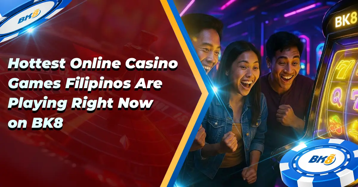 Hottest Online Casino Games Filipinos Playing Right Now BK8