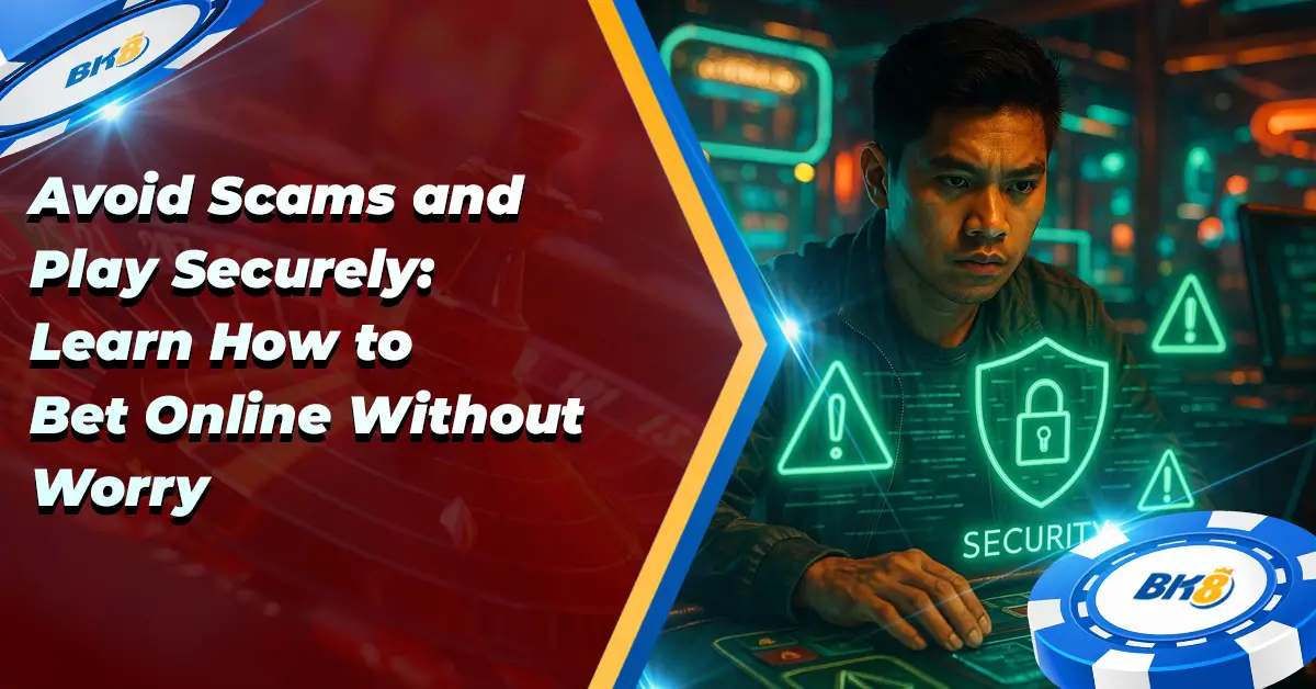 Avoid Scams Play Securely Learn How to Bet