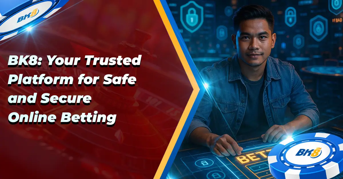 BK8 Trusted Platform Safe Secure Online Betting