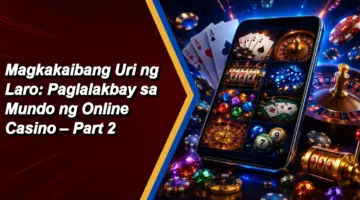Magkakaibang Uri ng Laro: Paglalakbay sa Mundo ng Online Casino – Part 2